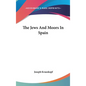 The Jews And Moors In Spain - Hardcover