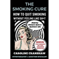 The Smoking Cure: How To Quit Smoking Without Feeling Like Sh*t - Paperback