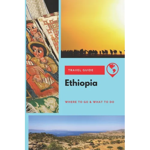 Ethiopia Travel Guide: Where to Go & What to Do - Paperback