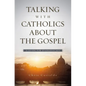 A Talking with Catholics about the Gospel: A Guide for Evangelicals - Paperback