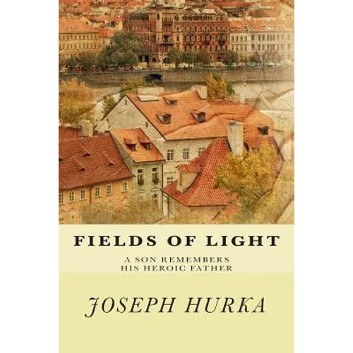 Fields of Light: A Son Remembers His Heroic Father - Paperback