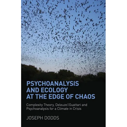 Psychoanalysis and Ecology at the Edge of Chaos: Complexity Theory, Deleuze, Guattari and Psychoanalysis for a Climate in Crisis - Paperback