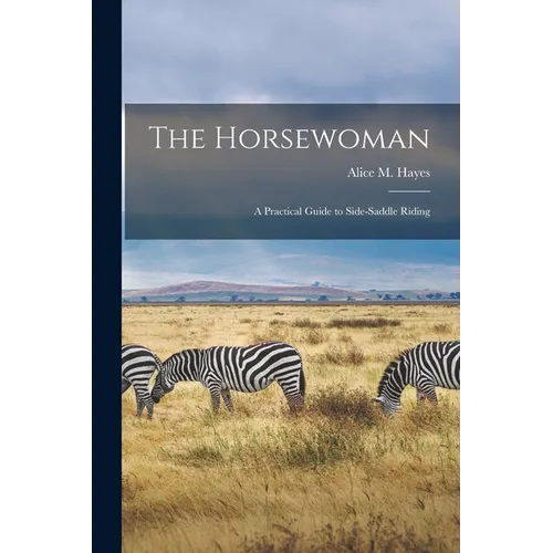 The Horsewoman: A Practical Guide to Side-Saddle Riding - Paperback