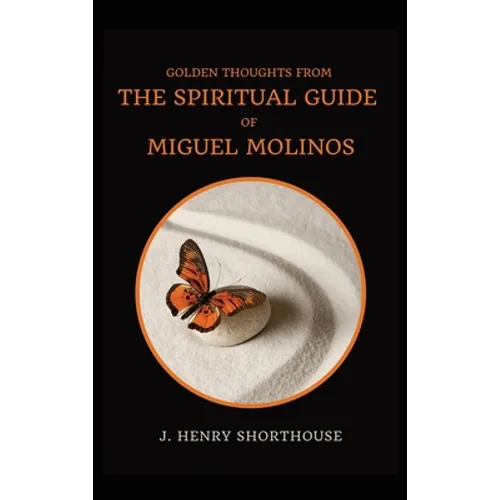 Golden Thoughts from The Spiritual Guide of Miguel Molinos: The Quietist - Hardcover
