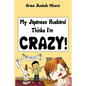 My Japanese Husband Thinks I'm Crazy: The Comic Book: Surviving and thriving in an intercultural and interracial marriage in Tokyo - Paperback