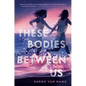 These Bodies Between Us - Paperback