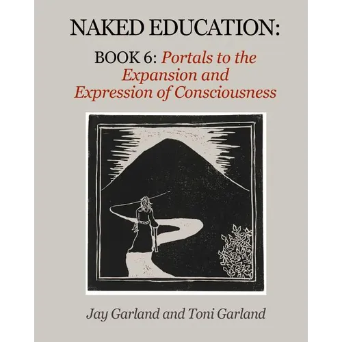 Naked Education: Book 6: Portals to the Expansion and Expression of Consciousness - Paperback