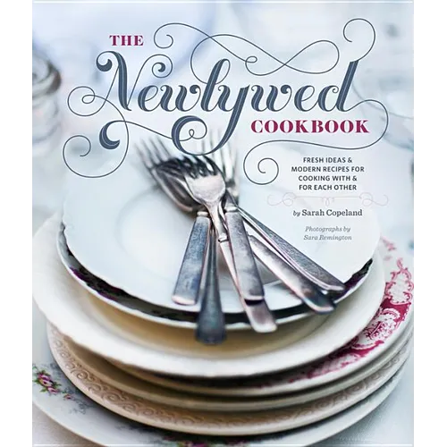 Newlywed Cookbook: Fresh Ideas and Modern Recipes for Cooking with and for Each Other - Hardcover