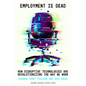 Employment Is Dead: How Disruptive Technologies Are Revolutionizing the Way We Work - Hardcover