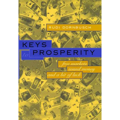 Keys to Prosperity: Free Markets, Sound Money, and a Bit of Luck - Paperback