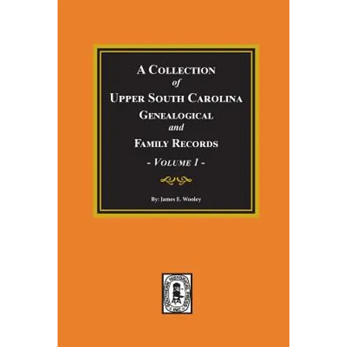 A Collection of Upper South Carolina Genealogical and Family Records, Volume #1. - Paperback