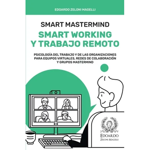 Smart Mastermind: Smart Working y Trabajo Remoto - Psicología del Trabajo y de las Organizaciones para Equipos Virtuales, Redes de Colab - Paperback