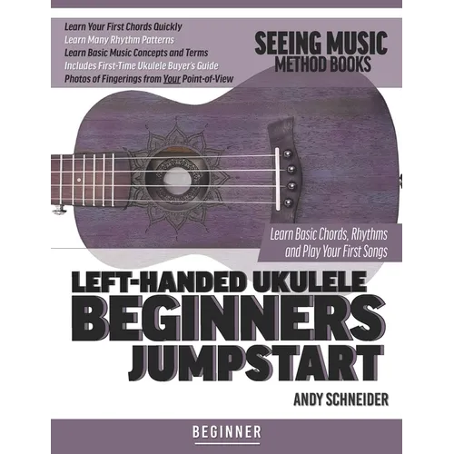 Left-Handed Ukulele Beginners Jumpstart: Learn Basic Chords, Rhythms and Play Your First Songs - Paperback