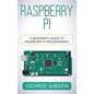 Raspberry Pi: A Beginner's Guide to Raspberry Pi Programming - Hardcover