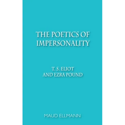 The Poetics of Impersonality: T. S. Eliot and Ezra Pound - Paperback