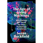 The Age of Living Machines: How Biology Will Build the Next Technology Revolution - Hardcover