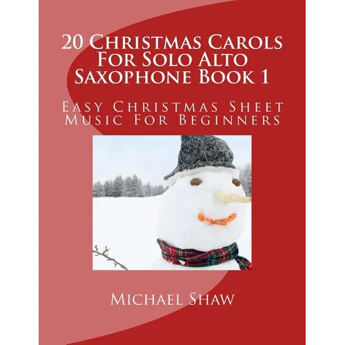 20 Christmas Carols For Solo Alto Saxophone Book 1: Easy Christmas Sheet Music For Beginners - Paperback