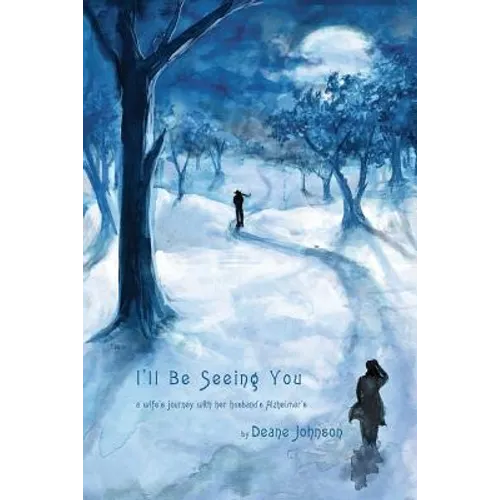 I'll Be Seeing You: A Wife's Journey With Her Husband's Alzheimer's - Paperback