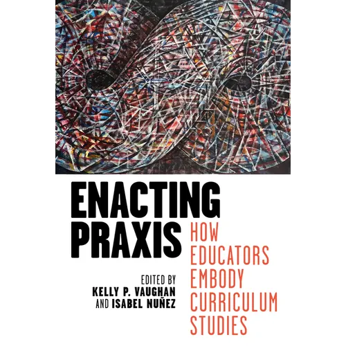 Enacting PRAXIS: How Educators Embody Curriculum Studies - Paperback