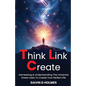 Think Link Create: Harnessing & Understanding The Universal Power Laws To Create Your Perfect Life - Hardcover