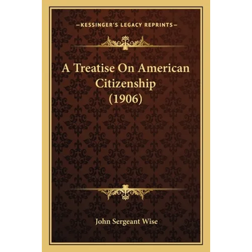 A Treatise on American Citizenship (1906) - Paperback