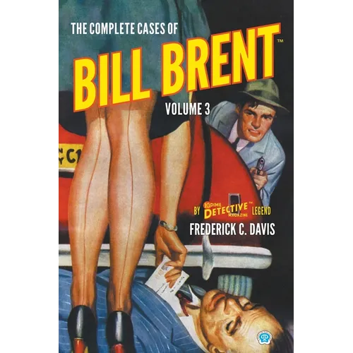 The Complete Cases of Bill Brent, Volume 3 - Paperback