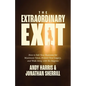 The Extraordinary Exit: How to Sell Your Business for Maximum Value, Protect Your Legacy, and Walk Away with No Regrets - Paperback