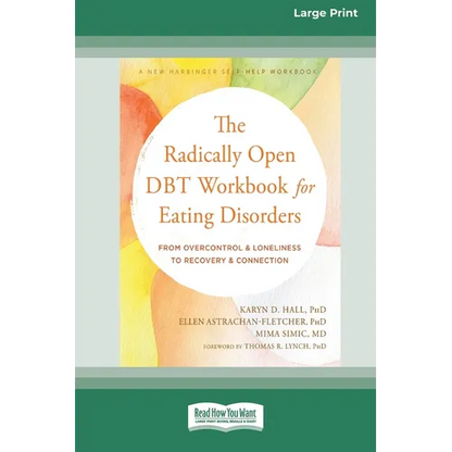 The Radically Open DBT Workbook for Eating Disorders: From Overcontrol and Loneliness to Recovery and Connection [Large Print 16 Pt Edition] - Paperback