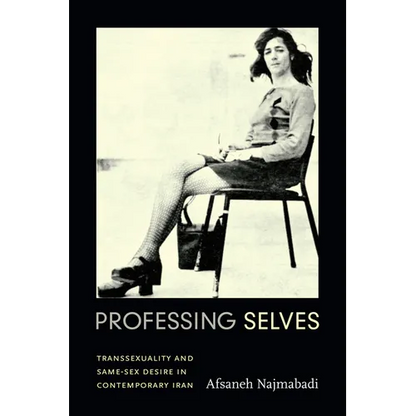 Professing Selves: Transsexuality and Same-Sex Desire in Contemporary Iran - Paperback