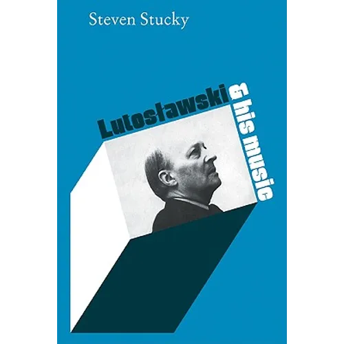 Lutoslawski and His Music - Paperback