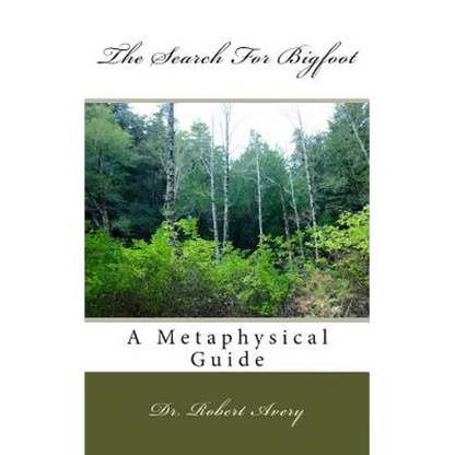 A Metaphysical Guide To The Search For Bigfoot - Paperback