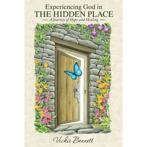 Experiencing God in the Hidden Place: A Journey of Hope and Healing - Paperback