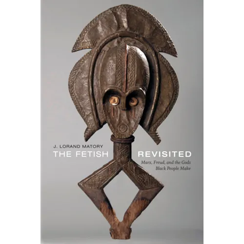 The Fetish Revisited: Marx, Freud, and the Gods Black People Make - Paperback