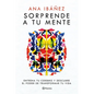 Sorprende a Tu Mente: Entrena Tu Cerebro Y Descubre El Poder de Transformar Tu Vida / Surprise Your Mind: Train Your Brain... - Paperback