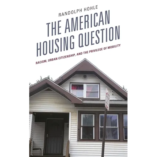 The American Housing Question: Racism, Urban Citizenship, and the Privilege of Mobility - Hardcover