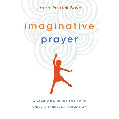 Imaginative Prayer: A Yearlong Guide for Your Child's Spiritual Formation - Paperback
