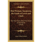 Bird Woman, Sacajawea, the Guide of Lewis and Clark: Her Own Story Now First Given to the World (1918) - Hardcover