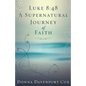 Luke 8: 48 A Supernatural Journey of Faith - Paperback