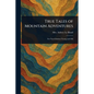 True Tales of Mountain Adventures - Paperback