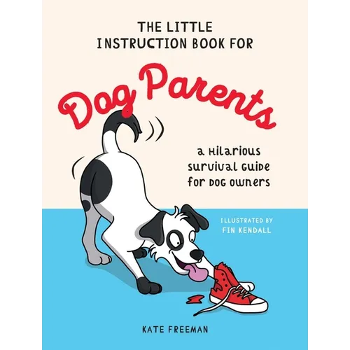 The Little Instruction Book for Dog Parents: A Hilarious Survival Guide for Dog Owners - Hardcover