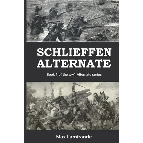 Schlieffen Alternate: Book 1 of the WW1 Alternate Series - Paperback