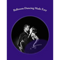 Ballroom Dancing Made Easy - Paperback