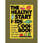The Healthy Start Kids' Cookbook: Fun and Healthful Recipes That Kids Can Make Themselves - Paperback