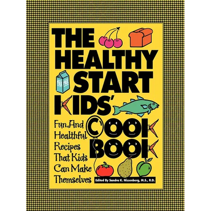The Healthy Start Kids' Cookbook: Fun and Healthful Recipes That Kids Can Make Themselves - Paperback