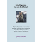 Intelligence is not Artificial: Why the Singularity is not Coming any Time Soon And Other Meditations on the Post-Human Condition and the Future of In - Paperback