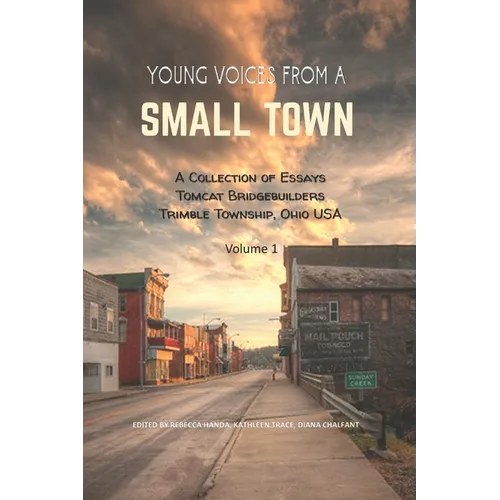 Young Voices from a Small Town: A COLLECTION OF ESSAYS TOMCAT BRIDGEBUILDERS TRIMBLE TOWNSHIP OHIO USA Volume 1 - Paperback