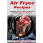 Air Fryer Recipes: Easy Method Air Fryer Cookbook with 50 Oil-Free Everyday Reci - Paperback
