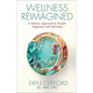 Wellness Reimagined: A Holistic Approach to Health, Happiness, and Harmony - Hardcover