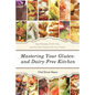 Mastering Your Gluten- And Dairy-Free Kitchen: Easy Recipes, Chef's Tips, and the Best Products for Your Pantry - Paperback