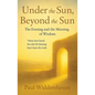 Under the Sun, Beyond the Sun: The Evening and the Morning of Wisdom - Paperback